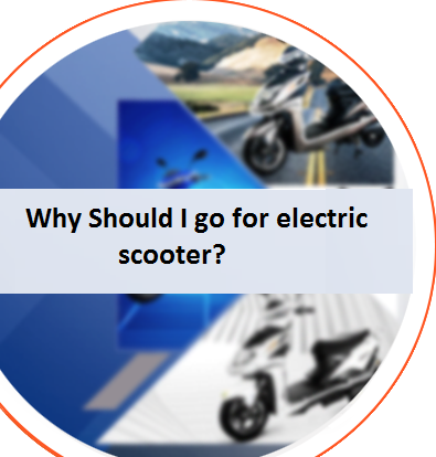 Why Should I go for electric scooter?